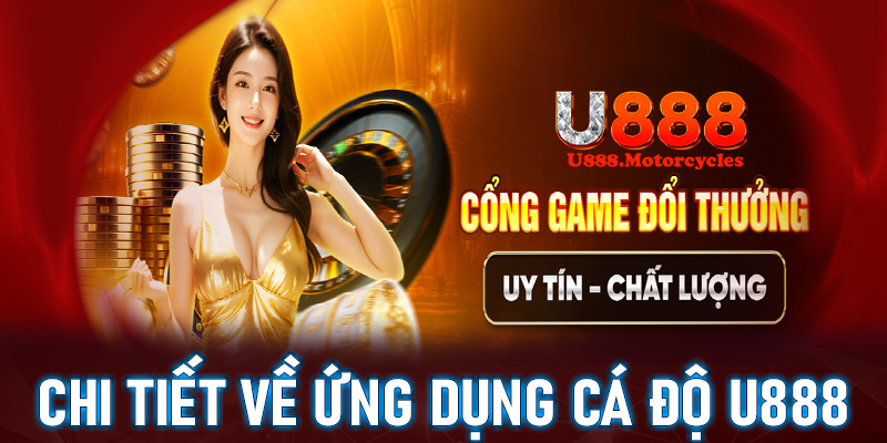 Thông tin chi tiết về ứng dụng nhà cái cá độ u888