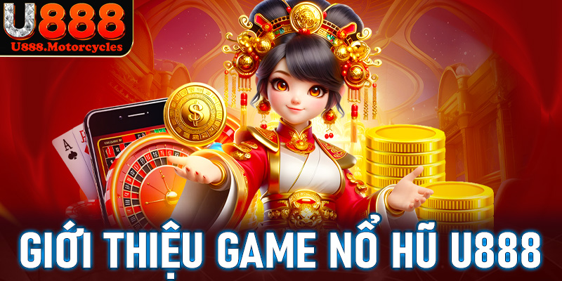 Thông tin giới thiệu chi tiết về game nổ hũ u888