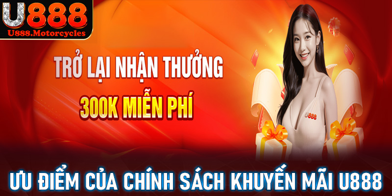 Những lợi ích cùng ưu điểm chính của chính sách khuyến mãi u888