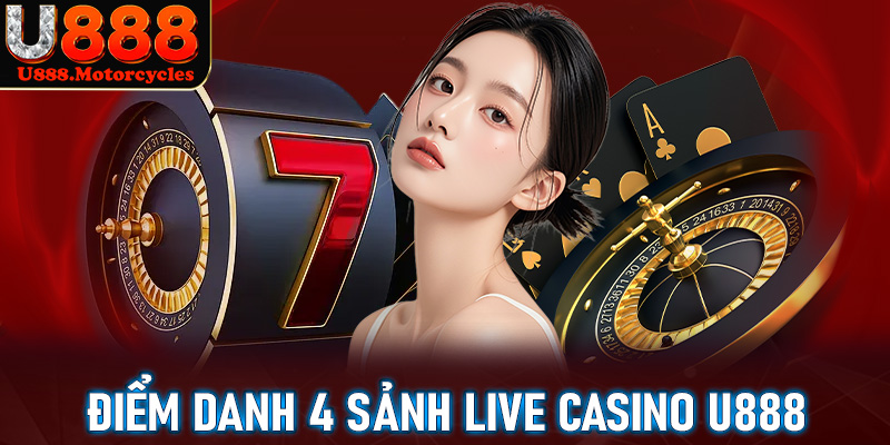 Điểm danh 4 sảnh cá cược live casino u888 đang chiếm sóng tại Việt Nam