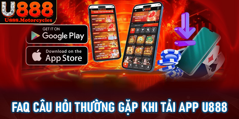 FAQ - giải mã những câu hỏi thường gặp trong quá trình tải app u888