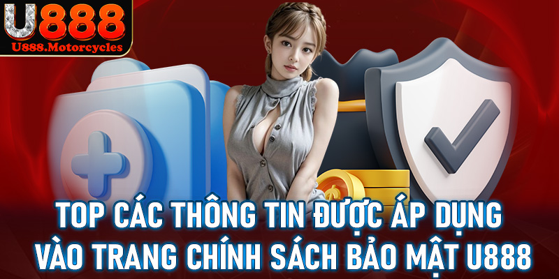 Top các thông tin được áp dụng vào trang chính sách bảo mật u888