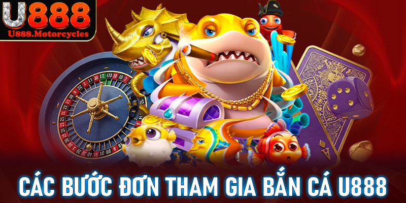 Cụ thể các bước đơn giản để tham gia trò chơi bắn cá u888