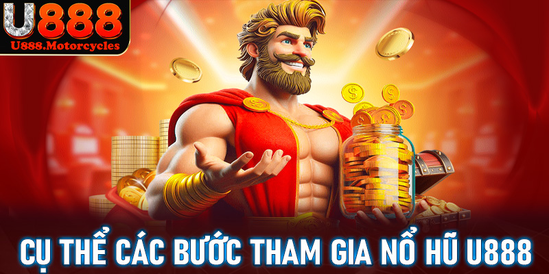 Cụ thể chi tiết 4 bước để tham gia cá cược nổ hũ u888