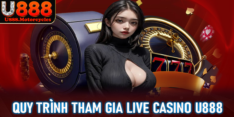 Quy trình các bước đơn giản để tham gia cá cược tại phòng live casino u888