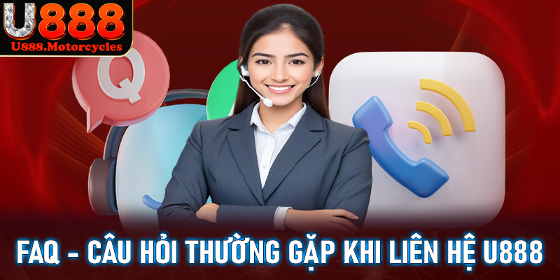 FAQs - Giải mã những câu hỏi thường gặp khi liên hệ u888