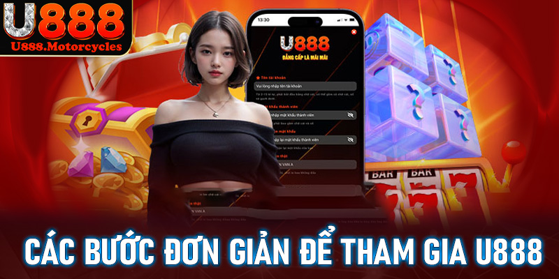 Hướng dẫn các bước đơn giản nhất để tham gia U888